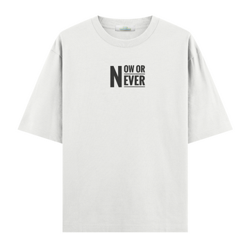 Now or Never - Oversize T-shirt